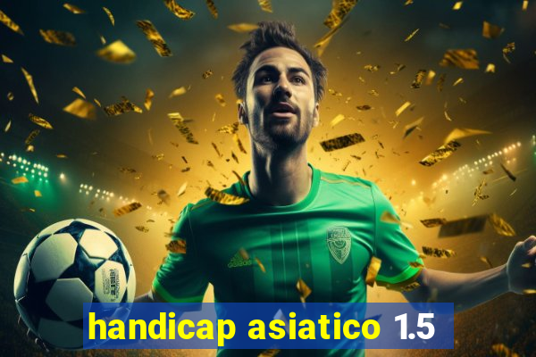 handicap asiatico 1.5