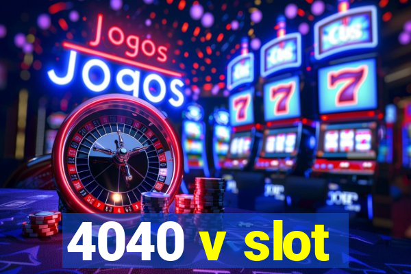 4040 v slot