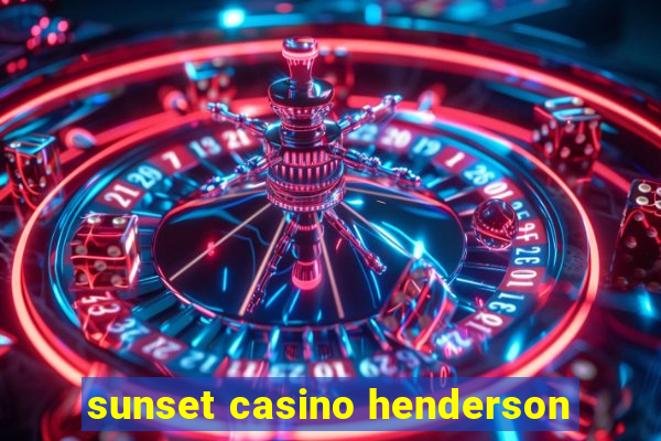 sunset casino henderson