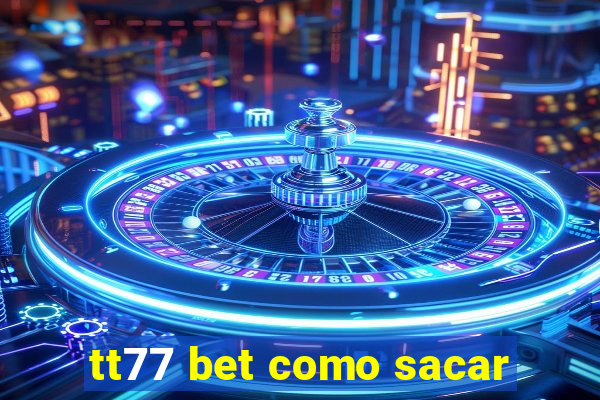 tt77 bet como sacar