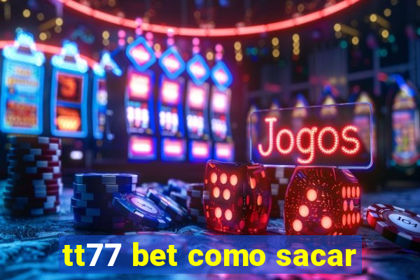 tt77 bet como sacar