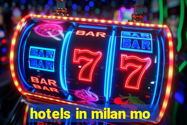 hotels in milan mo