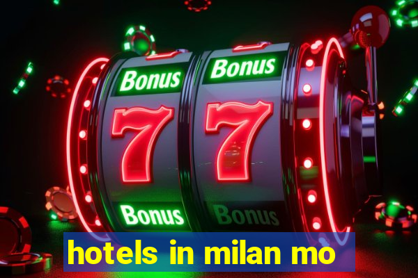 hotels in milan mo