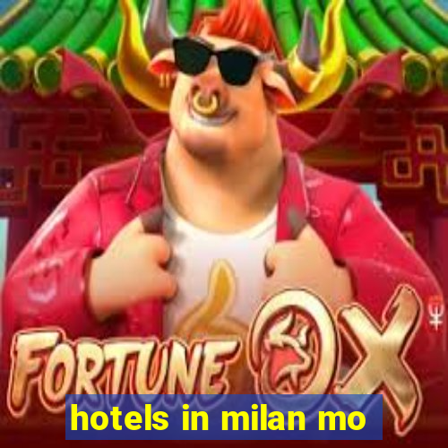 hotels in milan mo