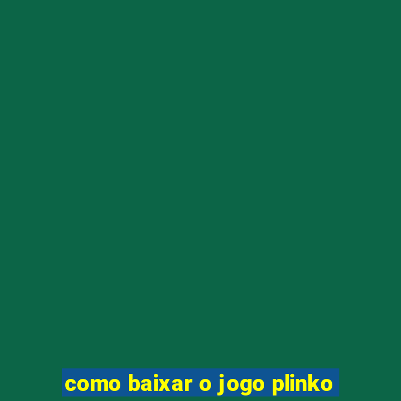 como baixar o jogo plinko