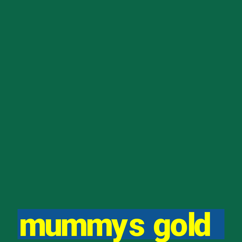 mummys gold