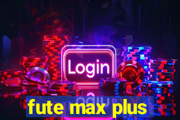 fute max plus