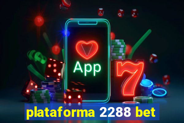 plataforma 2288 bet