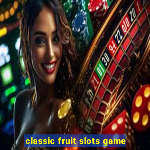 classic fruit slots game