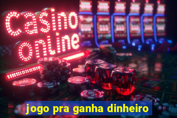 jogo pra ganha dinheiro