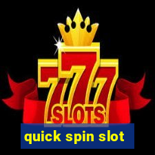 quick spin slot