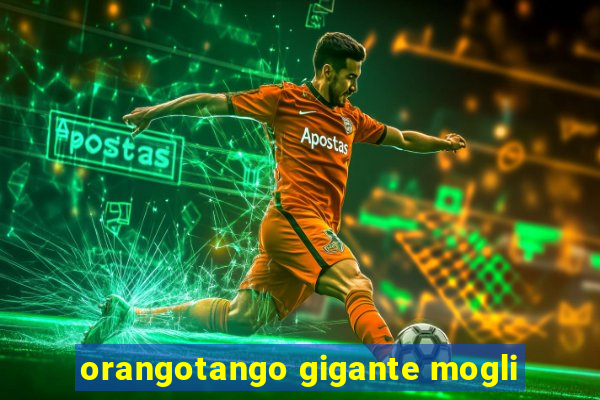 orangotango gigante mogli