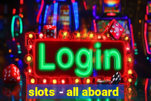 slots - all aboard