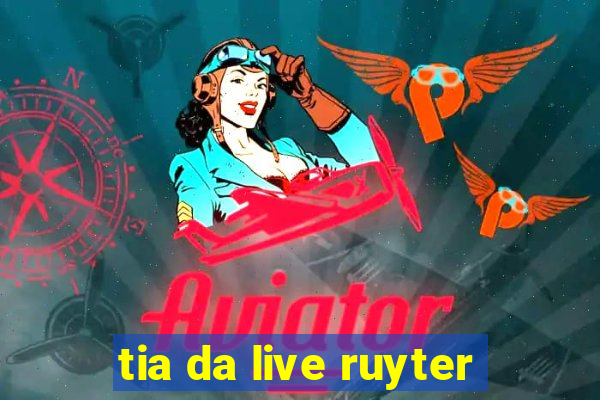 tia da live ruyter