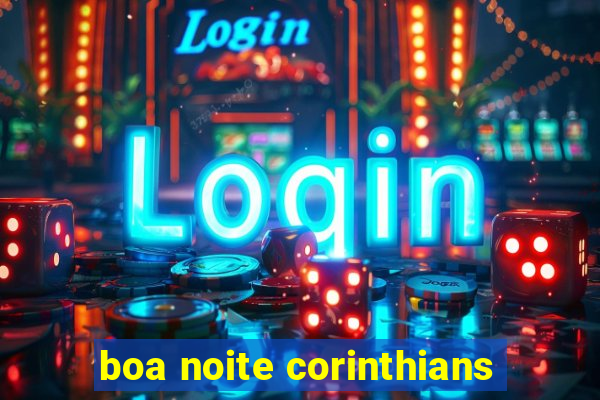 boa noite corinthians