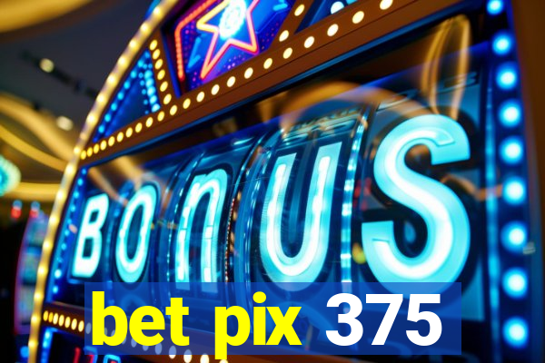 bet pix 375