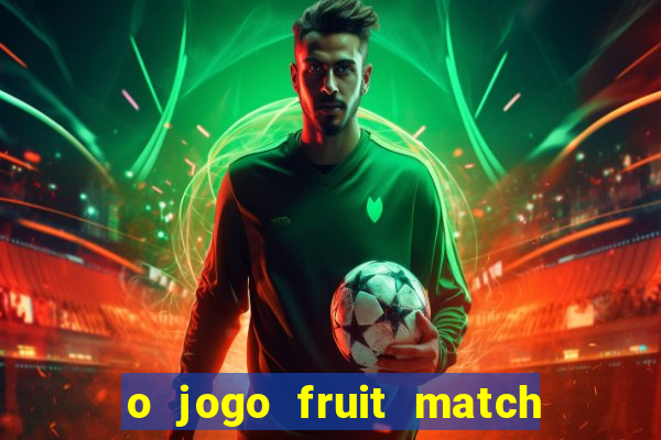 o jogo fruit match paga mesmo