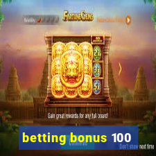 betting bonus 100