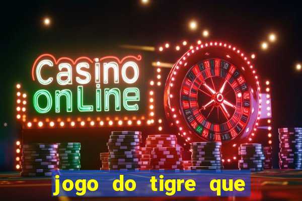 jogo do tigre que ganha bonus no cadastro