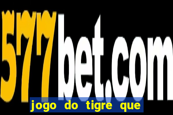 jogo do tigre que ganha bonus no cadastro