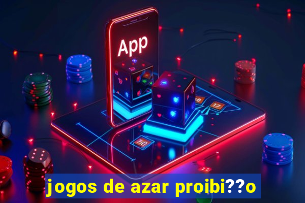 jogos de azar proibi??o