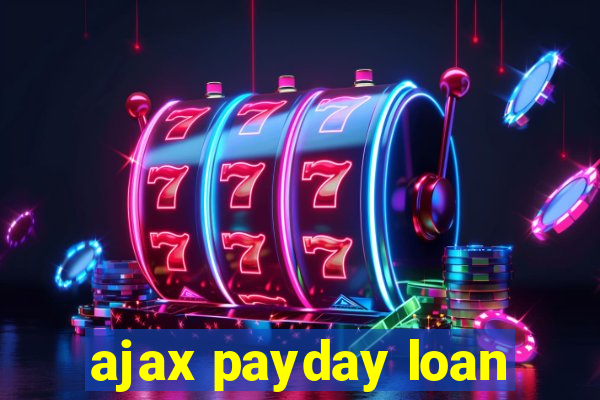 ajax payday loan