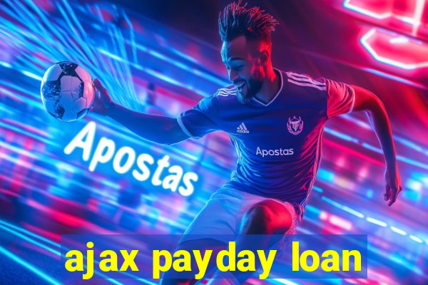 ajax payday loan