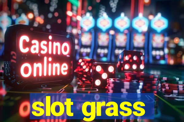 slot grass