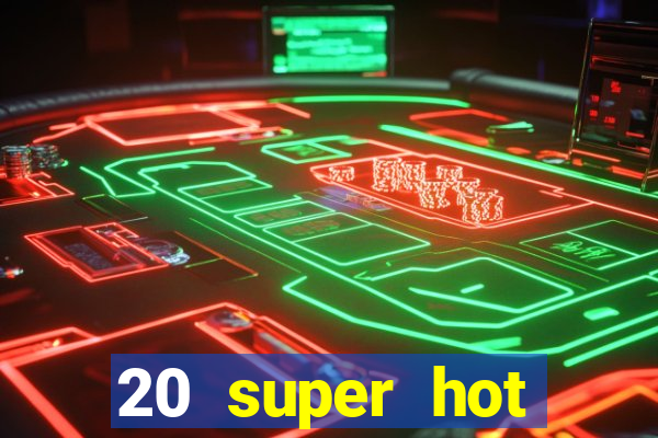 20 super hot casino game online