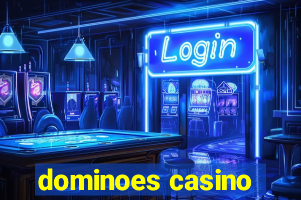 dominoes casino