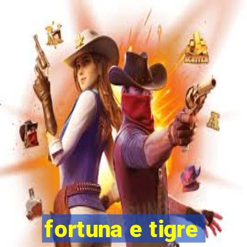 fortuna e tigre