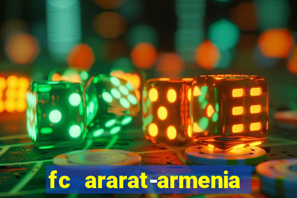 fc ararat-armenia fc noah