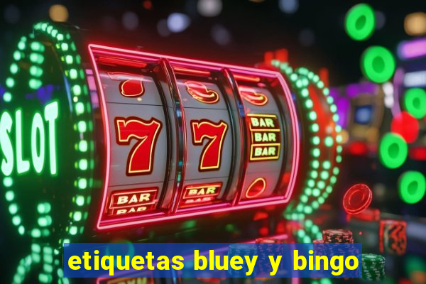 etiquetas bluey y bingo