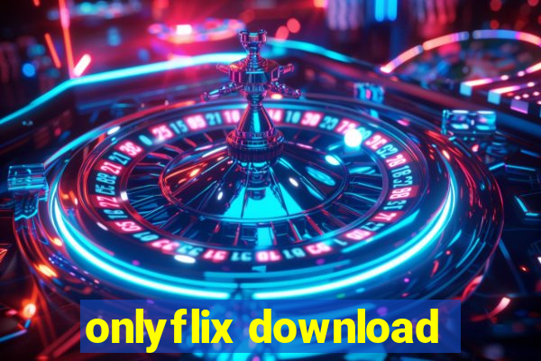 onlyflix download