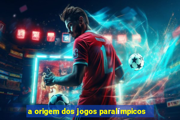 a origem dos jogos paralímpicos