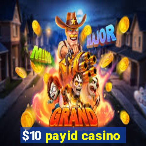 $10 payid casino