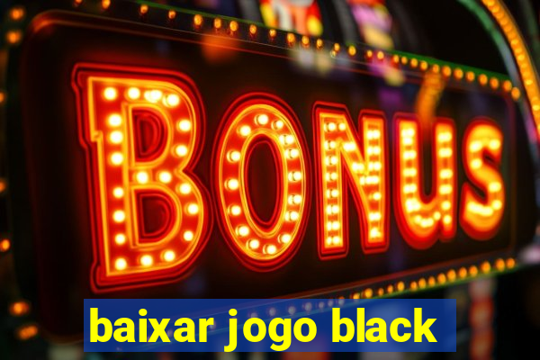 baixar jogo black