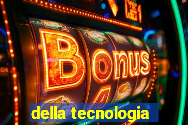 della tecnologia