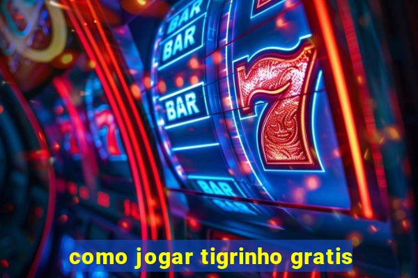 como jogar tigrinho gratis