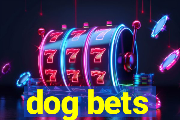 dog bets