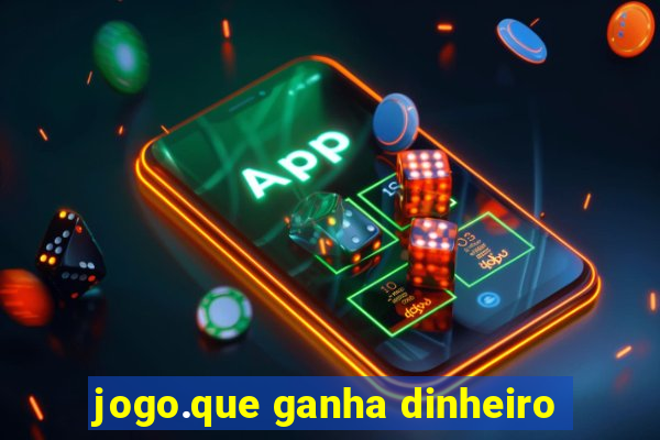 jogo.que ganha dinheiro