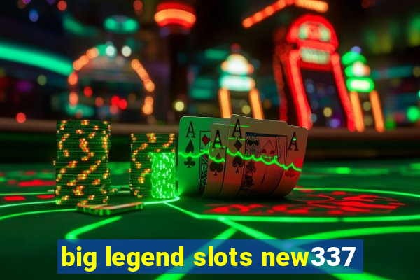 big legend slots new337