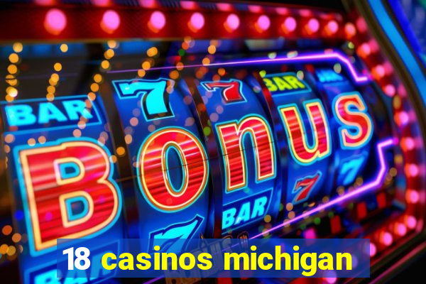 18 casinos michigan