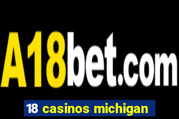 18 casinos michigan