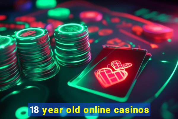 18 year old online casinos