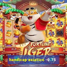 handicap asiatico -0.75