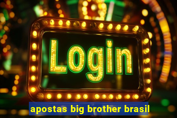 apostas big brother brasil