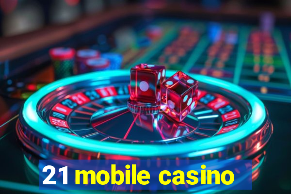 21 mobile casino