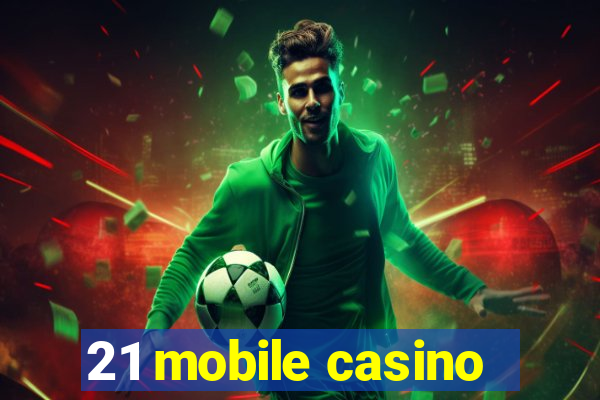 21 mobile casino