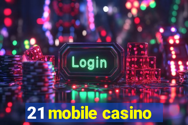 21 mobile casino